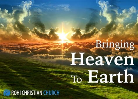 bring heaven to earth